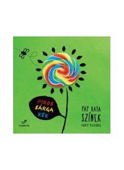 Pap Kata - Piros, sárga, kék - Színek - Könyv kicsiknek Pap Kata - Piros, sárga, kék - Színek - Könyv kicsiknek, Budapest 2016 antikvár könyv