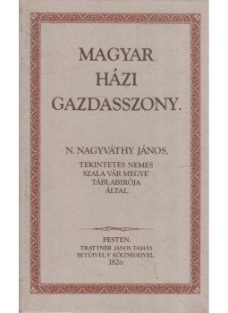 N. Nagyváthy János - Magyar házi gazdasszony (reprint) N. Nagyváthy János - Magyar házi gazdasszony (reprint), Budapest 1987 antikvár könyv