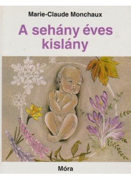 Monchaux, Marie-Claude - A sehány éves kislány Monchaux, Marie-Claude - A sehány éves kislány, Budapest 1994 antikvár könyv