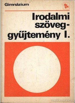 - Irodalmi szöveggyűjtemény I. - Irodalmi szöveggyűjtemény I., Budapest 1991 antikvár könyv