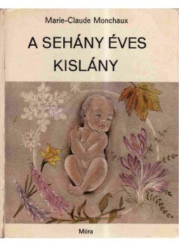 Monchaux, Marie-Claude - A sehány éves kislány Monchaux, Marie-Claude - A sehány éves kislány, Budapest 1975 antikvár könyv