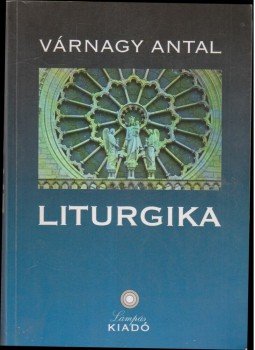 Várnagy Antal - Liturgika Várnagy Antal - Liturgika, Abaliget 1993 antikvár könyv