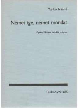 Markó Ivánné - Német ige, német mondat Markó Ivánné - Német ige, német mondat, Budapest 1974 antikvár könyv