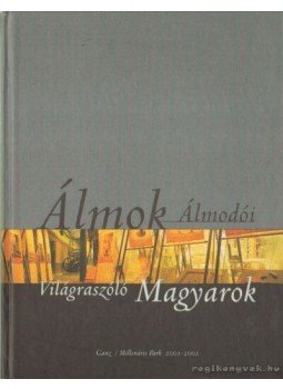 Eleőd Ákos (szerk.), Szegő György (szerk.) - Álmok álmodói - Világraszóló magyarok I. Eleőd Ákos (szerk.), Szegő György (szerk.) - Álmok álmodói - Világraszóló magyarok I., 0 antikvár könyv