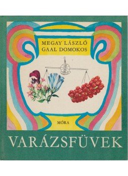 Megay László, Gaal Domokos - Varázsfüvek Megay László, Gaal Domokos - Varázsfüvek, Budapest 1984 antikvár könyv