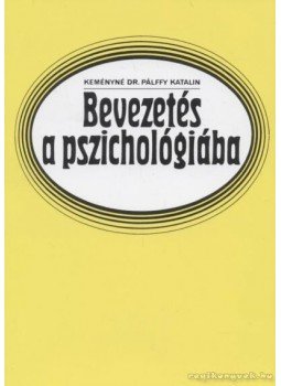 Keményné Pálffy Katalin - Bevezetés a pszichológiába Keményné Pálffy Katalin - Bevezetés a pszichológiába, 2005 antikvár könyv