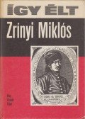Tüskés Tibor - Így élt Zrínyi Miklós