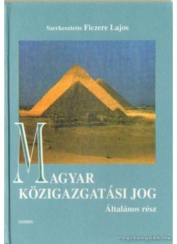 Ficzere Lajos - Magyar közigazgatási jog - Általános rész Ficzere Lajos - Magyar közigazgatási jog - Általános rész, Budapest 2001 antikvár könyv