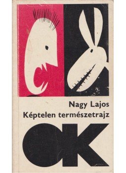 Nagy Lajos - Képtelen természetrajz Nagy Lajos - Képtelen természetrajz, Budapest 1985 antikvár könyv