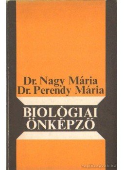 Dr. Nagy Mária, Perendy Mária dr. - Biológiai önképző Dr. Nagy Mária, Perendy Mária dr. - Biológiai önképző, Budapest 1973 antikvár könyv