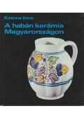 Katona Imre - A habán kerámia Magyarországon