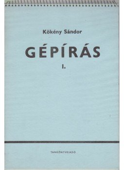 Kökény Sándor - Gépírás I. Kökény Sándor - Gépírás I., Budapest 1970 antikvár könyv