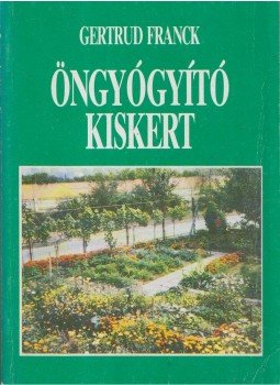 Franck, Gertrud - Öngyógyító kiskert Franck, Gertrud - Öngyógyító kiskert, Budapest 1992 antikvár könyv