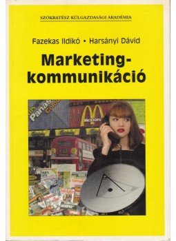 Fazekas Ildikó, Harsányi Dávid - Marketingkommunikáció Fazekas Ildikó, Harsányi Dávid - Marketingkommunikáció, Budapest 2000 antikvár könyv