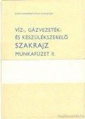 Balogh Ferenc - Víz-, gázvezeték- és készülékszerelő szakrajz munkafüzet II.