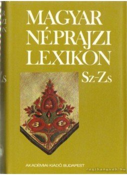 Ortutay Gyula - Magyar néprajzi lexikon 5. kötet Sz-Zs Ortutay Gyula - Magyar néprajzi lexikon 5. kötet Sz-Zs, Budapest 1982 antikvár könyv