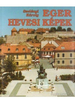 Szelényi Károly - Eger - Hevesi képek Szelényi Károly - Eger - Hevesi képek, Budapest 2002 antikvár könyv