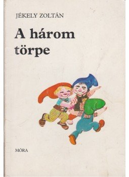 Jékely Zoltán - A három törpe Jékely Zoltán - A három törpe, Budapest 1982 antikvár könyv