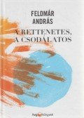Feldmár András - A rettenetes, a csodálatos