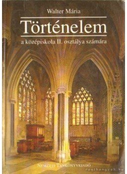 Walter Mária - Történelem a középiskolák II. osztálya számára Walter Mária - Történelem a középiskolák II. osztálya számára, Budapest 0 antikvár könyv