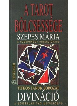 Szepes Mária - A tarot bölcsessége - Divináció Szepes Mária - A tarot bölcsessége - Divináció, Budapest 1993 antikvár könyv