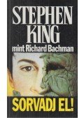 Stephen King,Bachman, Richard - Sorvadj el!