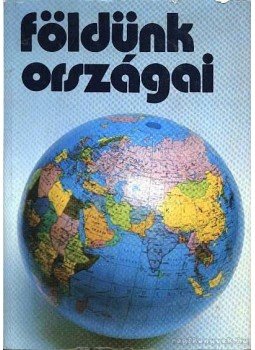 Atkári János;Bogárné Rosta Éva;Csenkey Hajnal;Györffy Ágnes;Kenesei István;Ónody György;Papp Gábor - Földünk országai Atkári János;Bogárné Rosta Éva;Csenkey Hajnal;Györffy Ágnes;Kenesei István;Ónody György;Papp Gábor - Földünk országai, Budapest 1982 antikvár könyv