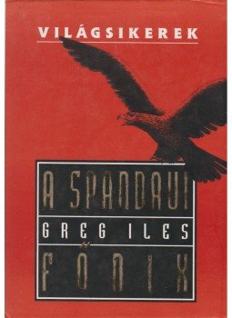 Greg Iles - A spandaui főnix Greg Iles - A spandaui főnix, Budapest 1998 antikvár könyv