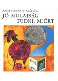Schwartz, Julius - Jó mulatság tudni, miért