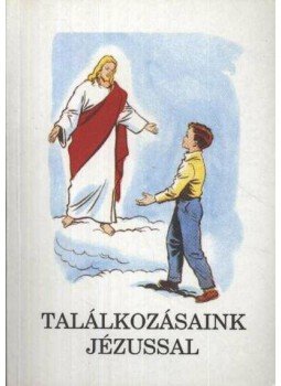 Bajtai Zsigmond - Találkozásaink Jézussal Bajtai Zsigmond - Találkozásaink Jézussal, Pécs 1998 antikvár könyv