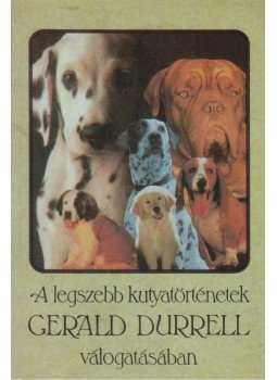 Gerald Durrell, Budai Katalin - A legszebb kutyatörténetek Gerald Durrell, Budai Katalin - A legszebb kutyatörténetek, Budapest 1994 antikvár könyv