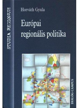 Horváth Gyula - Európai regionális politika Horváth Gyula - Európai regionális politika, Budapest 1998 antikvár könyv