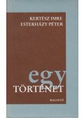 Esterházy Péter,Kertész Imre - Egy történet