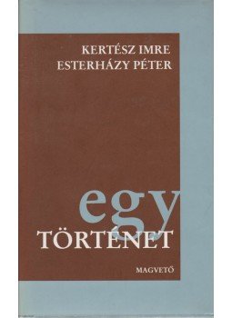 Esterházy Péter, Kertész Imre - Egy történet Esterházy Péter, Kertész Imre - Egy történet, Budapest 0 antikvár könyv