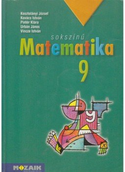 Kovács István, Urbán János, Vincze István, Kosztolányi József, Pintér Klára - Sokszínű matematika 9. Kovács István, Urbán János, Vincze István, Kosztolányi József, Pintér Klára - Sokszínű matematika 9., Szeged 2012 antikvár könyv