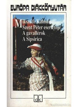 Mikszáth Kálmán - Szent Péter esernyője / A gavallérok / A Sipsirica Mikszáth Kálmán - Szent Péter esernyője / A gavallérok / A Sipsirica, Budapest 2003 antikvár könyv