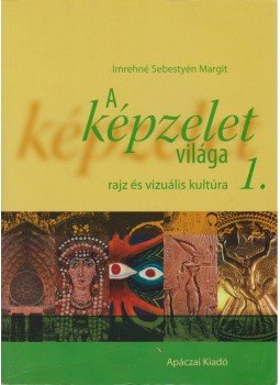 Imrehné Sebestyén Margit - A képzelet világa 1. Imrehné Sebestyén Margit - A képzelet világa 1., Celldömölk 2009 antikvár könyv