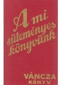Váncza József - A mi süteményeskönyvünk