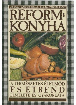 Oláh Andor, Kállai Klára, Vadnai Zsolt - Reformkonyha, Budapest 1989 antikvár könyv