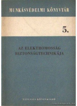 Kálmán Iván - Az elektromosság biztonságtechnikája, Budapest 1963 antikvár könyv