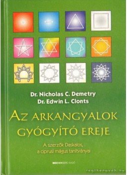Demetry, Nicholas C., Clonts, Edwin L. - Az arkangyalok gyógyító ereje Demetry, Nicholas C., Clonts, Edwin L. - Az arkangyalok gyógyító ereje, Budapest 2007 antikvár könyv