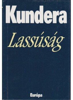 Milan Kundera - Lassúság Milan Kundera - Lassúság, Budapest 2002 antikvár könyv