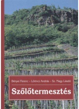 Bényei Ferenc, Lőrincz András, Sz. Nagy László - Szőlőtermesztés Bényei Ferenc, Lőrincz András, Sz. Nagy László - Szőlőtermesztés, Budapest 2000 antikvár könyv