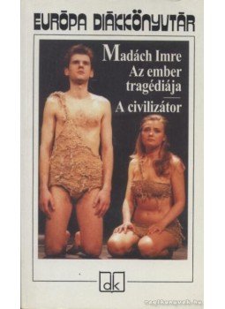 Madách Imre - Az ember tragédiája / A civilizátor Madách Imre - Az ember tragédiája / A civilizátor, Budapest 2010 antikvár könyv