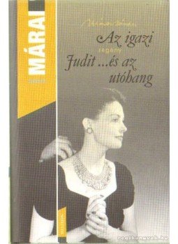 Márai Sándor - Az igazi / Judit ...és az utóhang Márai Sándor - Az igazi / Judit ...és az utóhang, Budapest 2010 antikvár könyv