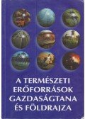 Békési László,Bora Gyula,Bokor Katalin,Korompai Attila,Dr. Papp Sándor - A természeti erőforrások gazdaságtana és földrajza