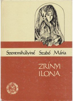 Szentmihályiné Szabó Mária - Zrínyi Ilona Szentmihályiné Szabó Mária - Zrínyi Ilona, 1987 antikvár könyv