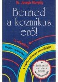 Murphy, Joseph - Benned a kozmikus erő!