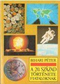 Bihari Péter - A 20. század története fiataloknak