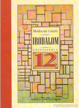 Madocsai László - Irodalom a középiskolák 12. évfolyama számára Madocsai László - Irodalom a középiskolák 12. évfolyama számára, Budapest 2005 antikvár könyv